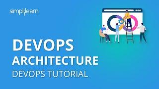 DevOps Architecture | DevOps Tutorial For Beginners | DevOps Tutorial | Simplilearn