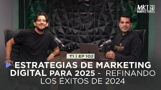 102. Estrategias de Marketing Digital para 2025 - Refinando los éxitos de 2024.