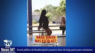 Escola pública de Rondonópolis promove show de drag queen para estudantes.