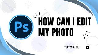 How do i edit a picture in Photoshop