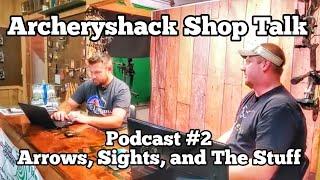 Archeryshack Shop Talk Podcast # 2 Arrows, sights, and the stuff