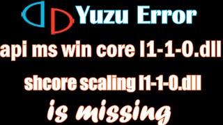 Yuzu Error api ms win core l1-1-0.dll is missing | shcore scaling l1-1-0.dll missing on windows 7