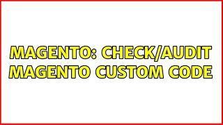 Magento: Check/Audit Magento custom code (3 Solutions!!)