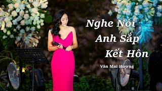 VĂN MAI HƯƠNG - NGHE NÓI ANH SẮP KẾT HÔN (Live at Lululola 24.02.2023)