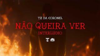 Tz da Coronel - Não queira ver (interlúdio) (Prod. meLLo)