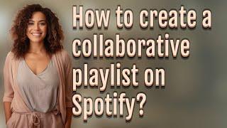 How to create a collaborative playlist on Spotify?