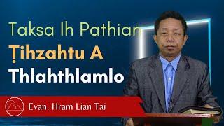 Taksa Ih Pathian Ṭihzahtu A Thlahthlamlo - Evan. Hram Lian Tai