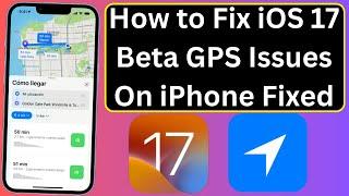 How to Fix GPS Not Working Issue On iPhone After iOS 17 Beta