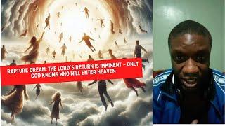 Rapture Dream: The Lord's Return is Imminent – Only God Knows Who Will Enter Heaven