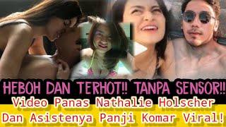 Heboh Dan Terhot!! Tanpa Sensor!! Video Panas Nathalie Holscer Dan Panji Komar Viral!!