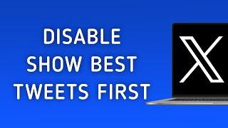 How To Disable Show Best Tweets First On X (Twitter) On PC