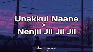 Unakkul Naane × Nenjil Jil Jil Jil | Remix | Full Version (Lyrics) | Vibe Lyricz