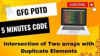 Intersection of Two arrays with Duplicate Elements | GFG POTD | 5 Minutes Code | GeeksForGeeks