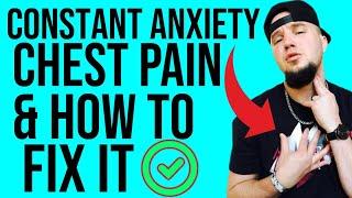 Constant Anxiety Chest Pains & How To Fix It!