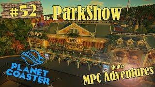 Planet Coaster: Die ParkShow #52 - MPC Adventures! [LET'S SHOW] [PARKSHOW] [DEUTSCH]