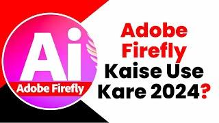 How To Use Adobe Firefly In Hindi | Adobe Firefly Photo Editing Kaise Kare 2024