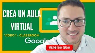 Video 1 - Cómo Crear un AULA Virtual en Google CLASSROOM