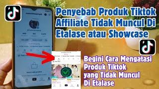 penyebab produk affiliate tiktok tidak muncul di etalase atau di showcase ! tiktok affiliate 2024