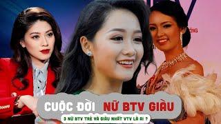 3 NỮ BTV TRẺ VÀ GIÀU NHẤT VTV là ai