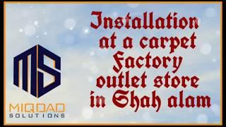 Installation at a carpet Factory outlet store in Shah alam | Miqdad Solutions