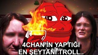 4CHAN'İN YAPTIĞI EN ŞEYTANİ TROLL..