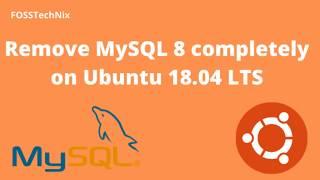 How to remove MySQL 8 completely on Ubuntu 18.04 LTS