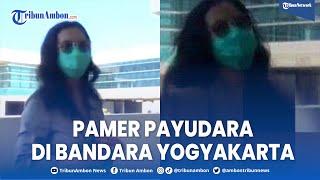 Heboh Wanita Pamer Payudara di Bandara Internasional Yogyakarta