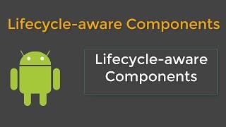 Android Lifecycle Aware Components