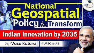 New National Geospatial Policy to give push to the Private Sector | Innovation | UPSC