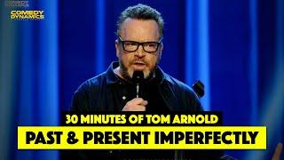 30 Minutes of Tom Arnold: Past & Present Imperfectly