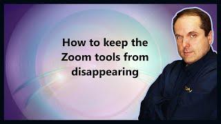 How to keep the Zoom tools from disappearing