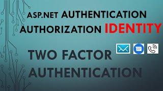 Part  4. ASP.NET Authentication and Authorization | Identity: Two Factor Authentication