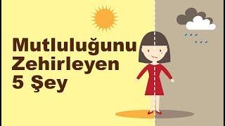 Mutluluğunu Zehirleyen 5 Şey