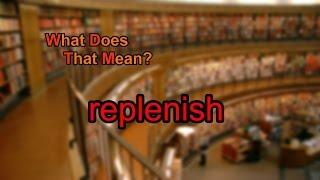 What does replenish mean?