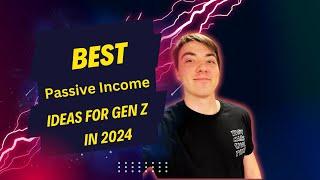 Best Passive Income Ideas For Gen Z In 2024!