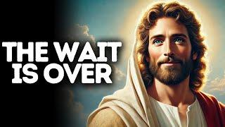 The Wait Is Over | God Says | God Message Today | Gods Message Now | God Message | God Say