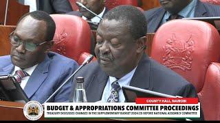 Budget & Appropriations Committee Proceedings - County Hall, Nairobi | Musalia Mudavadi