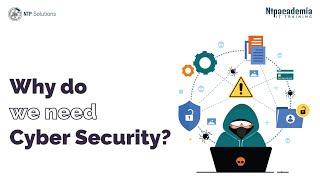 why do we need Cyber Security? | Cyber Security | - NTP Academia