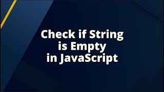 JavaScript - Check if String is Empty