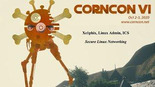 CornCon VI - Secure Linux Networking - Xe1phix @ ICS