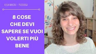 8 COSE CHE DEVI SAPERE SE VUOI VOLERTI PIÙ BENE: come amare sè stessi e imparare a volersi bene