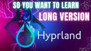 So you want to learn hyprland? LONG VERSION... install and m0re.