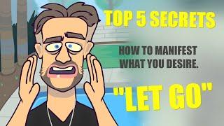 TOP 5 SECRETS HOW TO MANIFEST WHAT YOU DESIRE (LET GO)