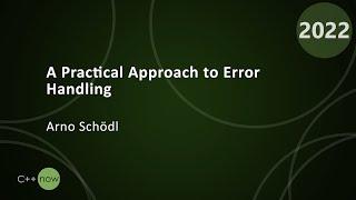 A Practical Approach to Error Handling - Arno Schödl - CppNow 2022