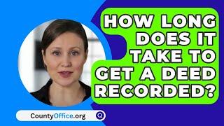 How Long Does It Take To Get A Deed Recorded? - CountyOffice.org