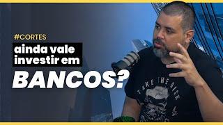 VALE A PENA COMPRAR AÇÕES DE BANCOS?