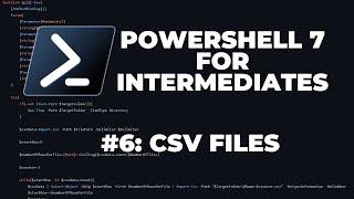 PowerShell 7 Tutorials for Intermediates #6 : CSV Files