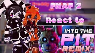 FNAF 2 React to FNAF song (Into the pit) hopefully enjoy the video and later