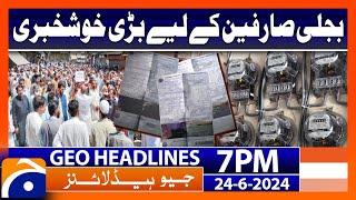 Good News for electricity consumers | Geo News at 7 PM Headlines | 24th June 2024