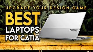 UPGRADE YOUR DESIGN GAME: BEST LAPTOPS FOR CATIA  [2025]   